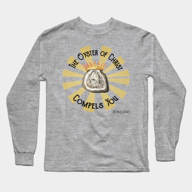 The Oyster of Christ Compels You Long Sleeve T-Shirt by yeoldecrime